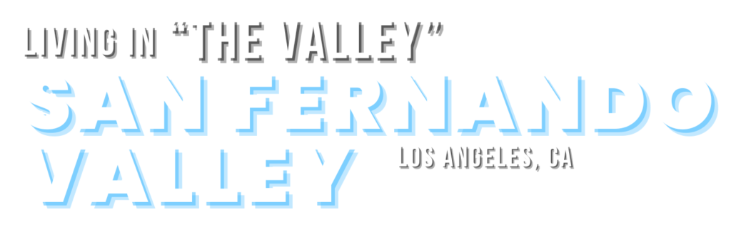San Fernando valley, the San Fernando Valley, the valley, Los Angeles California, Los Angeles, California, la, ca, sfv, Edward Carrillo, Edward Carrillo Alfaro, real estate, real estate agent, realtor